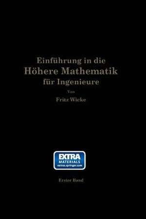 Einführung in die höhere Mathematik: unter besonderer Berücksichtigung der Bedürfnisse des Ingenieurs de Fritz Wicke