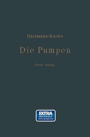 Die Pumpen: Berechnung und Ausführung der für die Förderung von Flüssigkeiten gebräuchlichen Maschinen de Konrad Hartmann