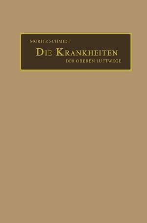 Die Krankheiten der oberen Luftwege: aus der Praxis für die Praxis de Moritz Schmidt