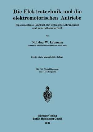 Die Elektrotechnik und die elektromotorischen Antriebe: Ein elementares Lehrbuch für technische Lehranstalten und zum Selbstunterricht de Wilhelm Lehmann