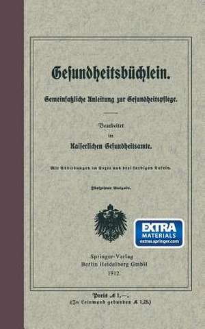 Gesundheitsbüchlein: Gemeinfaßliche Anleitung zur Gesundheitspflege de Kaiserliches Gesundheitsamt