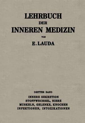 Lehrbuch der Inneren Medizin: Dritter Band: Innere Sekretion, Stoffwechsel, Niere, Muskeln, Gelenke, Knochen, Infektionen, Intoxikationen de Ernst Lauda