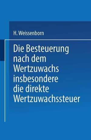 Die Besteuerung nach dem Wertzuwachs insbesondere die direkte Wertzuwachssteuer de Hanns Weissenborn