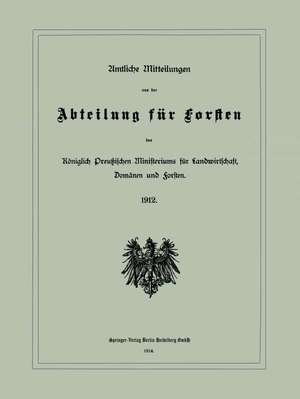 Amtliche Mitteilungen aus der Abteilung für Forsten des Königlich Preußischen Ministeriums für Landwirtschaft, Domänen und Forsten de Verlag von Julius Springer