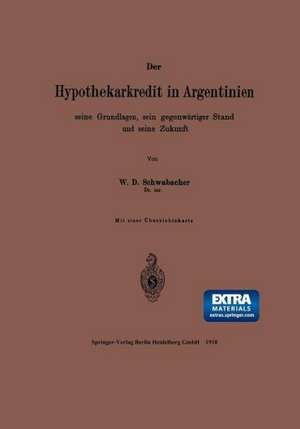 Der Hypothekarkredit in Argentinien, seine Grundlagen, sein gegenwärtiger Stand und seine Zukunft de William Donald Schwabacher