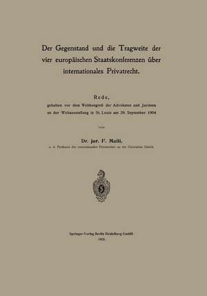 Der Gegenstand und die Tragweite der vier europäischen Staatskonferenzen über internationales Privatrecht: Rede, gehalten vor dem Weltkongreß der Advokaten und Juristen an der Weltausstellung in St. Louis am 29. September 1904 de Friedrich Meili