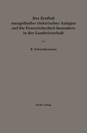 Der Einfluß mangelhafter elektrischer Anlagen auf die Feuersicherheit besonders in der Landwirtschaft de Karl Schneidermann