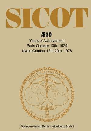 Société Internationale de Chirurgie Orthopédique et de Traumatologie: 50 Years of Achievement Paris October 10th, 1929 — Kyoto October 15th–20th, 1978 de Kenneth A. Loparo