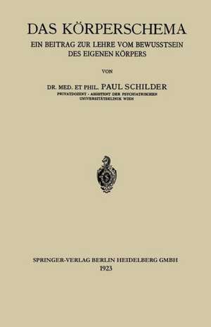 Das Körperschema: Ein Beitrag zur Lehre vom Bewusstsein des Eigenen Körpers de Paul Schilder