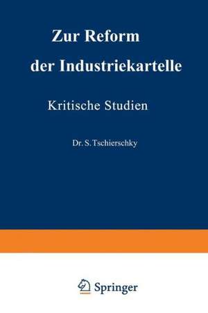 Zur Reform der Industriekartelle: Kritische Studien de S. Tschierschky