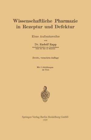 Wissenschaftliche Pharmazie in Rezeptur und Defektur: Eine Aufsatzreihe de Rudolf Rapp