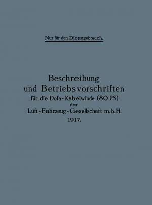 Beschreibung und Betriebsvorschriften für die Dofa-Kabelwinde (80 PS) der Luft-Fahrzeug-Gesellschaft m.b.H. 1917 de Julius Springer, Berlin