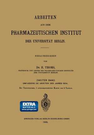 Arbeiten aus dem Pharmazeutischen Institut der Universität Berlin: Zweiter Band: Umfassend die Arbeiten des Jahres 1904 de H. Thoms