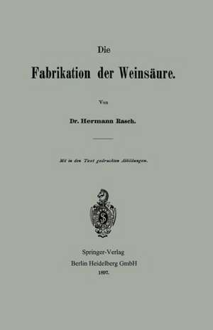 Die Fabrikation der Weinsäure de Hermann Rasch