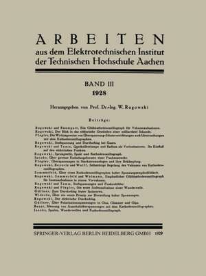 Arbeiten aus dem Elektrotechnischen Institut der Technischen Hochschule Aachen: Band III: 1928 de W. Rogowski