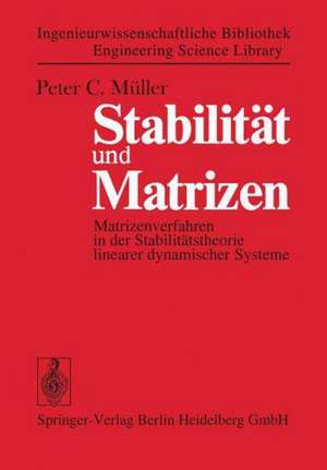 Stabilität und Matrizen: Matrizenverfahren in der Stabilitätstheorie linearer dynamischer Systeme de Peter Christian Müller