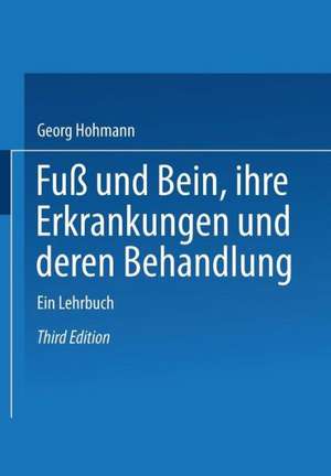 Fuß und Bein ihre Erkrankungen und deren Behandlung: Ein Lehrbuch de Georg Hohmann