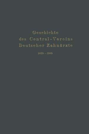 Geschichte des Central-Vereins Deutscher Zahnärzte 1859–1909 de Julius Parreidt