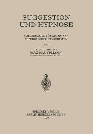 Suggestion und Hypnose: Vorlesungen für mediziner Psychologen und Juristen de Max Kauffmann