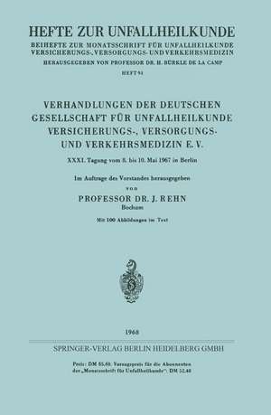 Verhandlungen der Deutschen Gesellschaft für Unfallheilkunde Versicherungs-, Versorgungs- und Verkehrsmedizin E. V.: XXXI. Tagung vom 8. bis 10. Mai 1967 in Berlin de Jörg Rehn