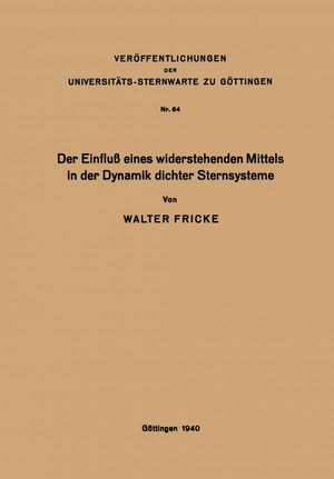 Der Einfluß eines widerstehenden Mittels in der Dynamik dichter Sternsysteme de Walter Fricke