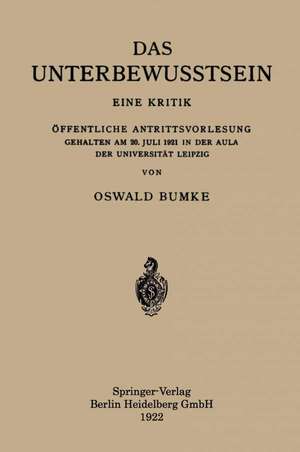 Das Unterbewusstsein: Eine Kritik Öffentliche Antrittsvorlesung Gehalten am 20. Juli 1921 in der Aula der Universität Leipzig de Oswald Bumke