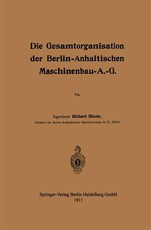 Die Gesamtorganisation der Berlin-Anhaltischen Maschinenbau-A.-G. de Richard Blum