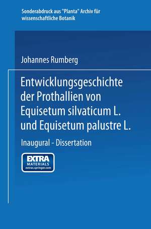 Entwicklungsgeschichte der Prothallien von Equisetum silvaticum L. und Equisetum palustre L.: Inaugural — Dissertation zur Erlangung der Doktorwürde der Hohen Philosophischen Fakultät der Universität Marburg de Johannes Rumberg