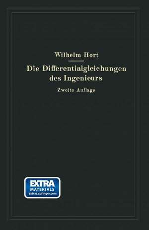 Die Differentialgleichungen des Ingenieurs: Darstellung der für Ingenieure und Physiker wichtigsten gewöhnlichen und partiellen Differentialgleichungen einschließlich der Näherungsverfahren und mechanischen Hilfsmittel Mit besonderen Abschnitten über Variationsrechnung und Integralgleichungen de Wilhelm Hort