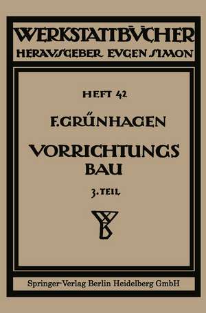 Der Vorrichtungsbau: III Wirtschaftliche Herstellung und Ausnutzung der Vorrichtungen de Fritz Klautke