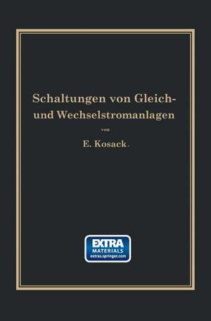 Schaltungen von Gleich- und Wechselstromanlagen: Dynamomaschinen, Motoren und Transformatoren, Lichtanlagen, Kraftwerke und Umformerstationen Ein Lehr- und Hilfsbuch de Emil Kosack