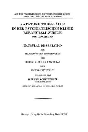 Katatone Todesfälle in der Psychiatrischen Klinik Burghölzli-Zürich Von 1900 Bis 1928 de Werner Scheidegger