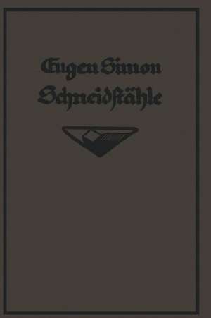 Die Schneidstähle: Ihre Mechanik, Konstruktion u. Herstellung de G. Eugène Simon