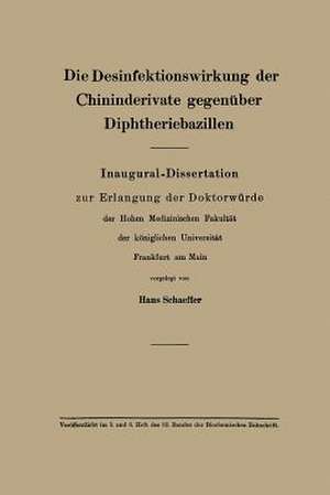 Die Desinfektionswirkung der Chininderivate gegenüber Diphtheriebazillen: Inaugural-Dissertation zur Erlangung der Doktorwürde de Hans Schäffer