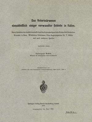 Das Veterinärwesen einschließlich einiger verwandter Gebiete in Italien: Nach Berichten des landwirtschaftlichen Sachverständigen beim Kaiserlich Deutschen Konsulat in Rom, Wirklichen Geheimen Ober-Regierungsrats Dr. T. Müller und nach anderen Quellen de Klaus Wehrle