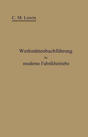 Werkstättenbuchführung für moderne Fabrikbetriebe de Carl M. Lewin