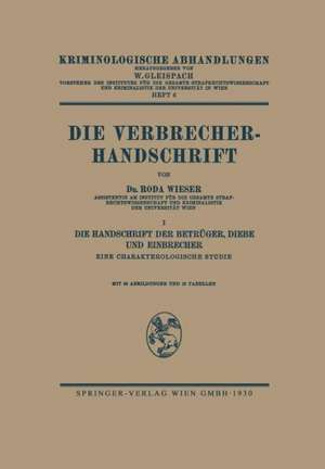 Die Verbrecher-Handschrift: I: Die Handschrift der Betrüger, Diebe und Einbrecher Eine Charakterologische Studie de Roda J. Wieser