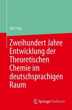 Zweihundert Jahre Entwicklung der Theoretischen Chemie im deutschsprachigen Raum de Karl Jug