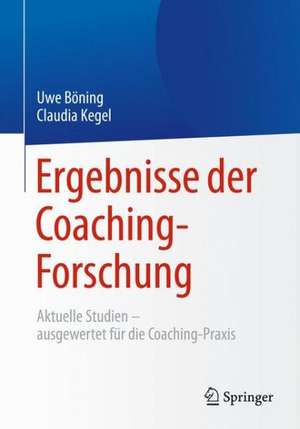 Ergebnisse der Coaching-Forschung: Aktuelle Studien – ausgewertet für die Coaching-Praxis de Uwe Böning