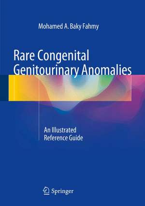 Rare Congenital Genitourinary Anomalies: An Illustrated Reference Guide de Mohamed A. Baky Fahmy