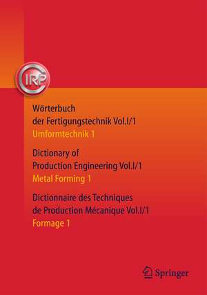 Wörterbuch der Fertigungstechnik. Dictionary of Production Engineering. Dictionnaire des Techniques de Production Mécanique Vol. I/1: Umformtechnik 1/Metal Forming 1/Formage 1 de C.I.R.P. Office