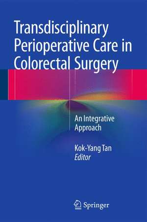 Transdisciplinary Perioperative Care in Colorectal Surgery: An Integrative Approach de Kok-Yang Tan