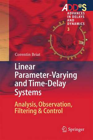 Linear Parameter-Varying and Time-Delay Systems: Analysis, Observation, Filtering & Control de Corentin Briat