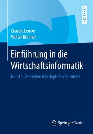 Einführung in die Wirtschaftsinformatik: Band 1: Verstehen des digitalen Zeitalters de Claudia Lemke