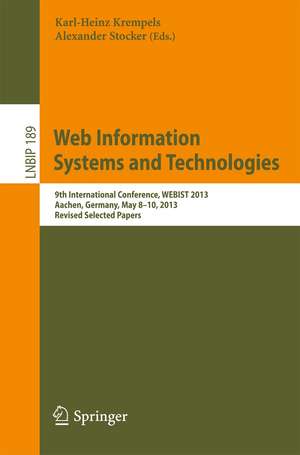 Web Information Systems and Technologies: 9th International Conference, WEBIST 2013, Aachen, Germany, May 8-10, 2013, Revised Selected Papers de Karl-Heinz Krempels