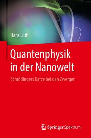 Quantenphysik in der Nanowelt: Schrödingers Katze bei den Zwergen de Hans Lüth