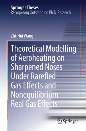 Theoretical Modelling of Aeroheating on Sharpened Noses Under Rarefied Gas Effects and Nonequilibrium Real Gas Effects de Zhi-Hui Wang