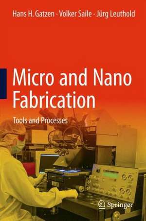 Micro and Nano Fabrication: Tools and Processes de Hans H. Gatzen