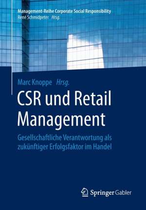 CSR und Retail Management: Gesellschaftliche Verantwortung als zukünftiger Erfolgsfaktor im Handel de Marc Knoppe