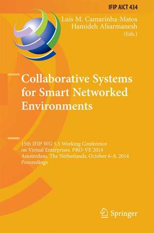 Collaborative Systems for Smart Networked Environments: 15th IFIP WG 5.5 Working Conference on Virtual Enterprises, PRO-VE 2014, Amsterdam, The Netherlands, October 6-8, 2014, Proceedings de Luis M. Camarinha-Matos